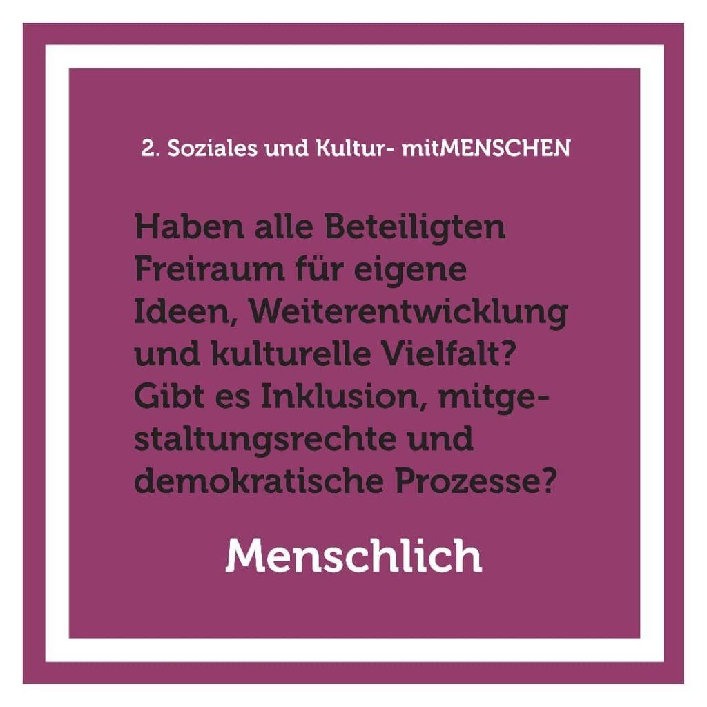 Haben alle Beteiligten Freiraum für eigene Ideen, Weiterentwicklung und kulturelle Vielfalt? Gibt es Inklusion und demokratische Prozesse?